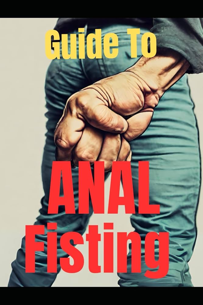 akinyele tope recommends Guide To Anal Fisting